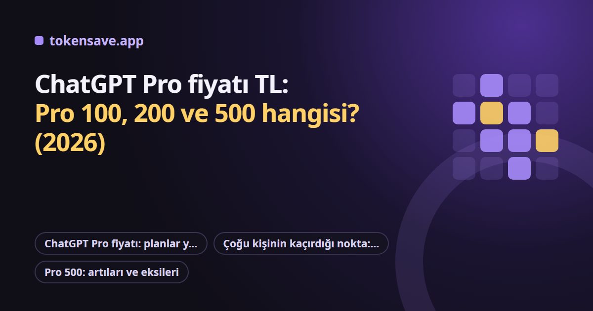 ChatGPT Pro fiyatı TL: Pro 100, 200 ve 500 hangisi? (2026)