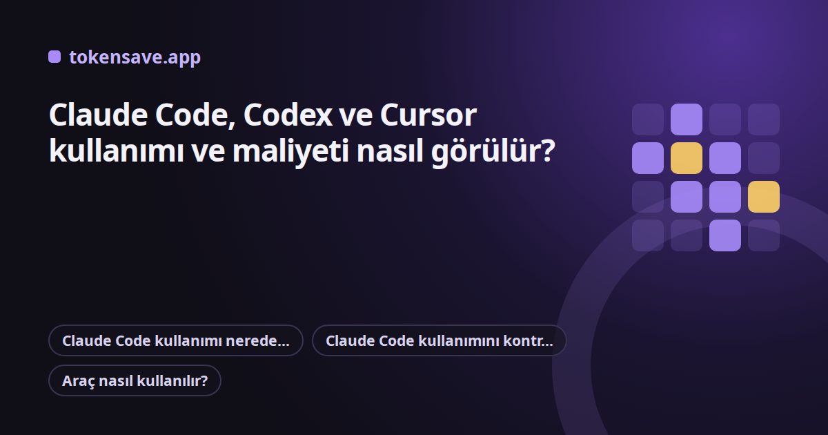 Claude Code, Codex ve Cursor kullanımı ve maliyeti nasıl görülür?